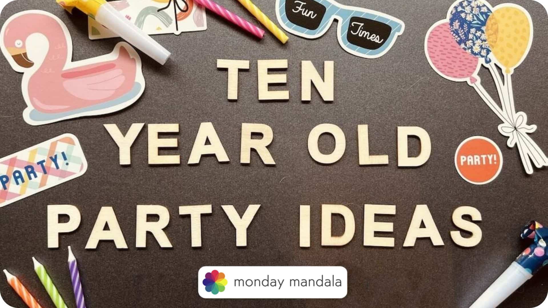 55 Memorable 10th Birthday Party Ideas (Ultimate List)